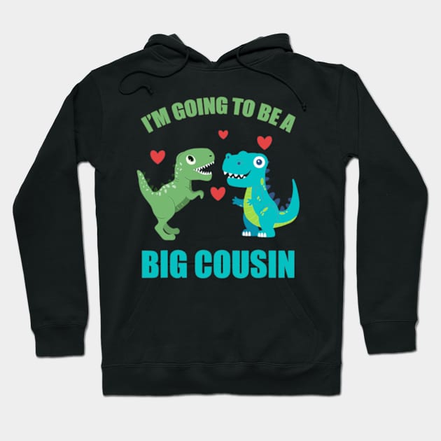 I'm Going To Be A Big Cousin Dinosaur Lovers Hoodie by cloutmantahnee